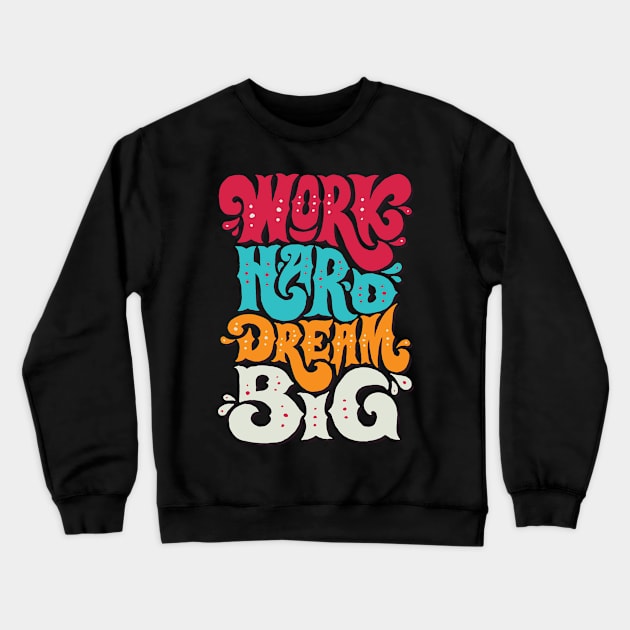 work hard dream big Crewneck Sweatshirt by sindanke